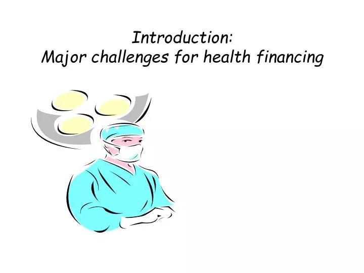 introduction major challenges for health financing