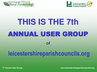 THIS IS THE 7th ANNUAL USER GROUP of leicestershireparishcouncils