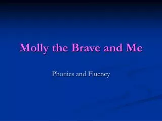 Molly the Brave and Me