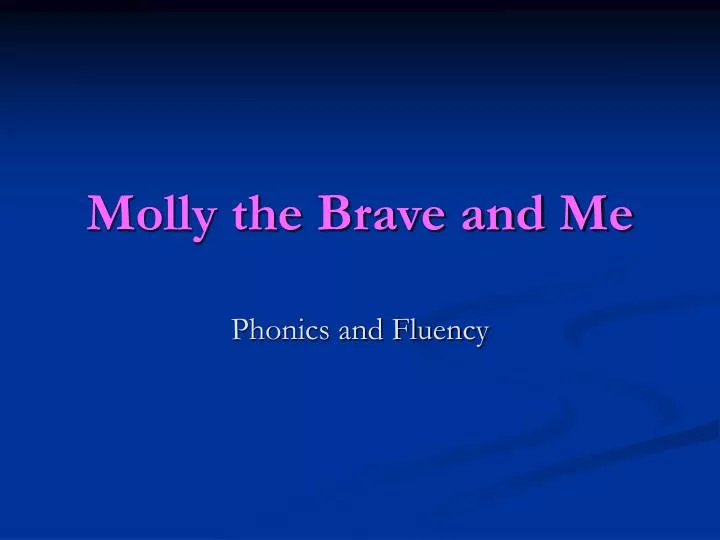 molly the brave and me