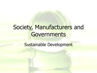 Society, Manufacturers and Governments
