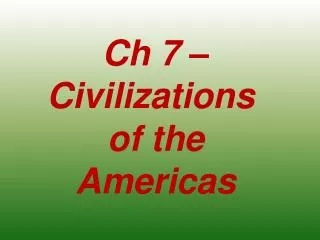 Ch 7 – Civilizations of the Americas