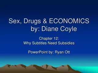 Sex, Drugs &amp; ECONOMICS	by: Diane Coyle