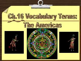 Ch.16 Vocabulary Terms: The Americas