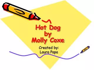 Hot Dog by Molly Coxe