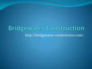 Bridgewater Construction - We Deliver Dreams