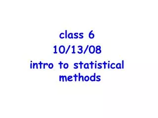 class 6 10/13/08 intro to statistical methods