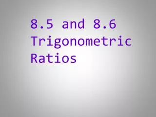 8.5 and 8.6 Trigonometric Ratios
