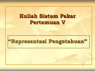 kuliah sistem pakar pertemuan v representasi pengetahuan