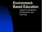 The Impact of Environment-Based Education on Academic Achievement and Learning - slide 1