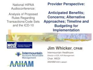 Jim Whicker , CPAM Intermountain Healthcare Director of EDI, A/R Management Chair, WEDI