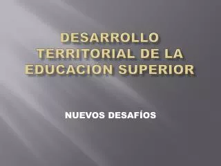 desarrollo territorial de la educaci n superior