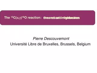 Pierre Descouvemont Université Libre de Bruxelles, Brussels, Belgium