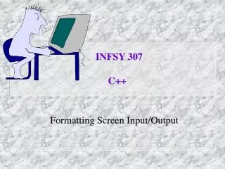 Formatting Screen Input/Output