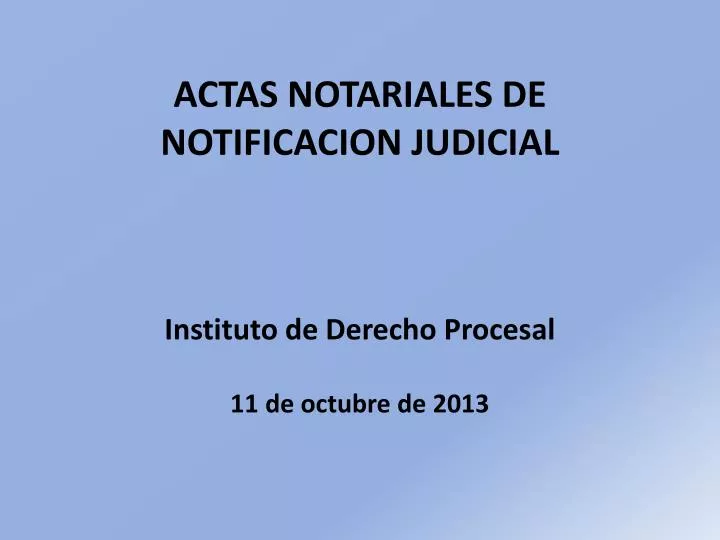 actas notariales de notificacion judicial instituto de derecho procesal 11 de octubre de 2013