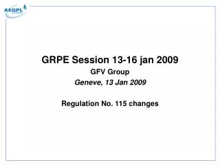 GRPE Session 13-16 jan 2009 GFV Group Geneve, 13 Jan 2009 Regulation No. 115 changes