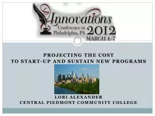 Projecting the cost To start-up and sustain new programs Lori Alexander
