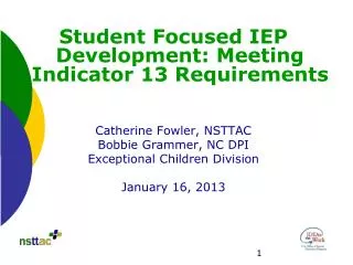 Student Focused IEP Development: Meeting Indicator 13 Requirements Catherine Fowler, NSTTAC