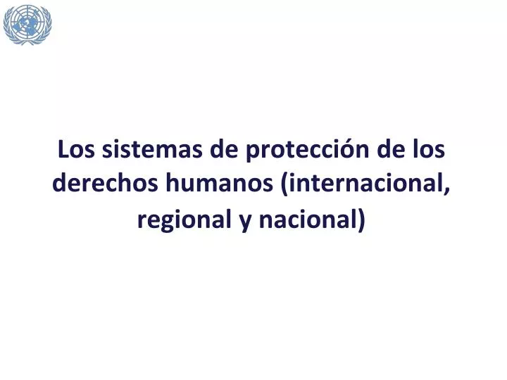 los sistemas de protecci n de los derechos humanos internacional regional y nacional