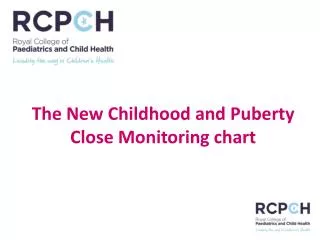 The New Childhood and Puberty Close Monitoring chart