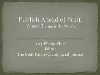 Publish Ahead of Print: Where Change is the Norm