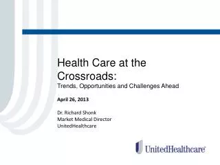 Health Care at the Crossroads: Trends, Opportunities and Challenges Ahead April 26, 2013