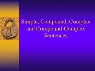 Simple, Compound, Complex and Compound-Complex Sentences