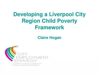 Developing a Liverpool City Region Child Poverty Framework Claire Hogan