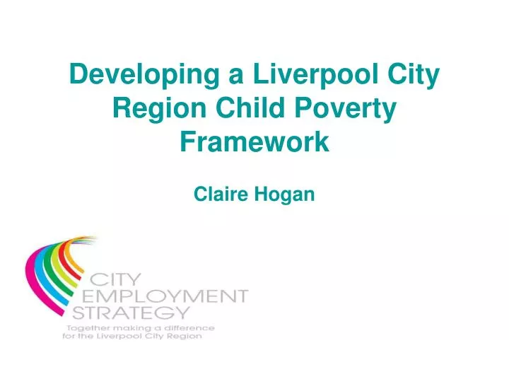 developing a liverpool city region child poverty framework claire hogan