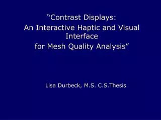 “Contrast Displays: An Interactive Haptic and Visual Interface for Mesh Quality Analysis”