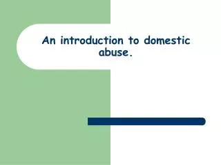 An introduction to domestic abuse.