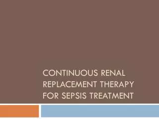 Continuous Renal Replacement Therapy for Sepsis Treatment