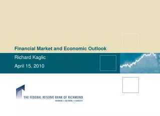 Financial Market and Economic Outlook Richard Kaglic April 15, 2010