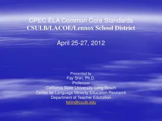 CPEC ELA Common Core Standards CSULB/LACOE/Lennox School District April 25-27, 2012 Presented by