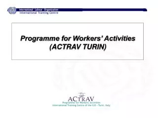 Programme for Workers’ Activities (ACTRAV TURIN)