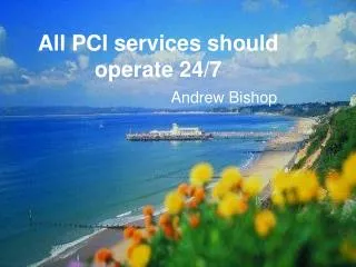 All PCI services should operate 24/7