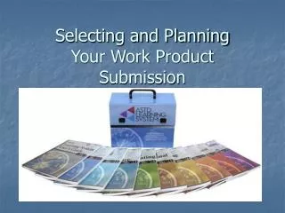 Selecting and Planning Your Work Product Submission