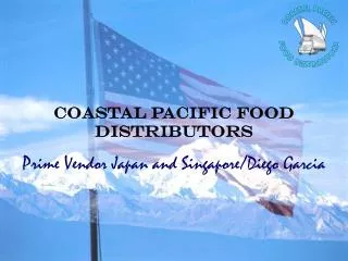 Coastal Pacific Food Distributors Prime Vendor Japan and Singapore/Diego Garcia