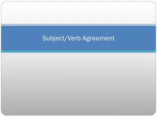 Subject/Verb Agreement