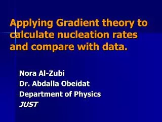 Applying Gradient theory to calculate nucleation rates and compare with data.
