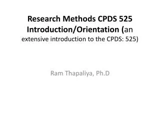Research Methods CPDS 525 Introduction/Orientation ( an extensive introduction to the CPDS: 525)