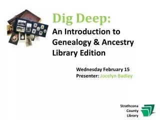Dig Deep: An Introduction to Genealogy &amp; Ancestry Library Edition