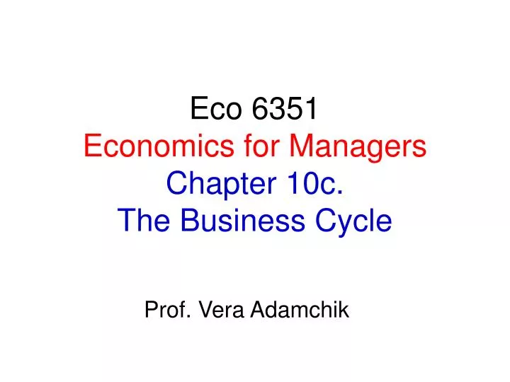 eco 6351 economics for managers chapter 10c the business cycle