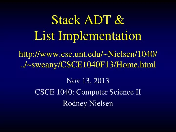 stack adt list implementation http www cse unt edu nielsen 1040 sweany csce1040f13 home html