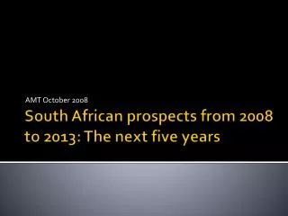 South African prospects from 2008 to 2013: The next five years