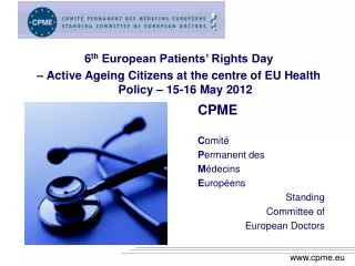 CPME C omité P ermanent des M édecins E uropéens Standing Committee of European Doctors