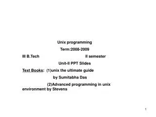 Unix programming Term:2008-2009 III B.Tech II semester Unit-II PPT Slides