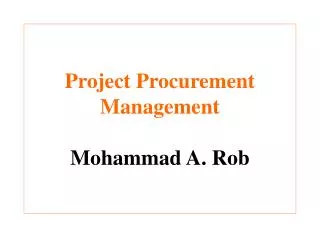 Project Procurement Management Mohammad A. Rob