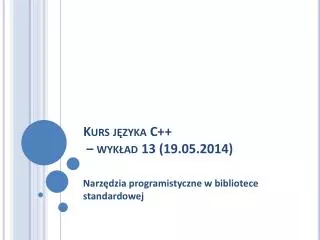 Kurs jÄ™zyka C++ â€“ wykÅ‚ad 13 (19.05.2014)