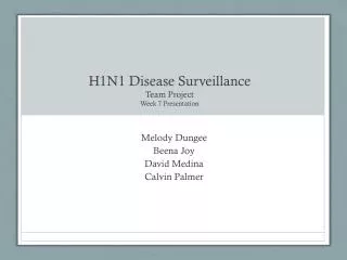 H1N1 Disease Surveillance Team Project Week 7 Presentation